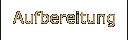 Aufbereitung